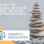 Finding the balance between doing the work and prospecting
